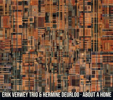 Erik Verwey Trio & Hermine Deurloo – About a Home