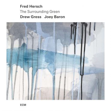 Fred Hersch, Drew Gress, Joey Baron – The Surrounding Green