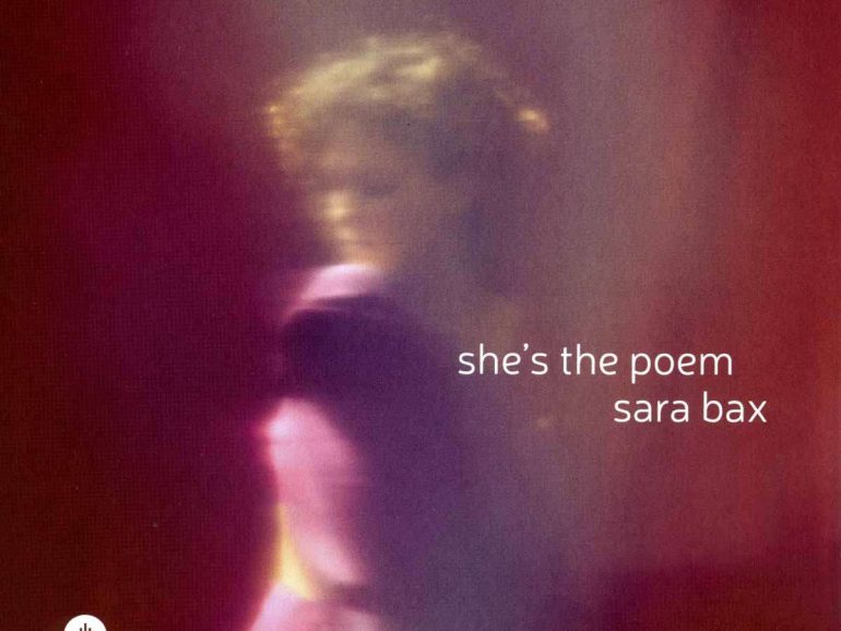 Sara Bax – She’s the Poem